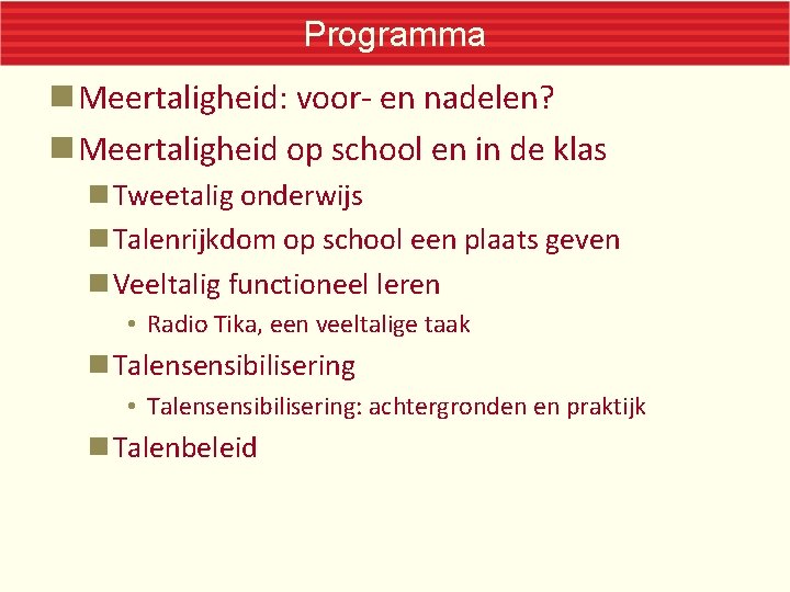 Programma Meertaligheid: voor- en nadelen? Meertaligheid op school en in de klas Tweetalig onderwijs