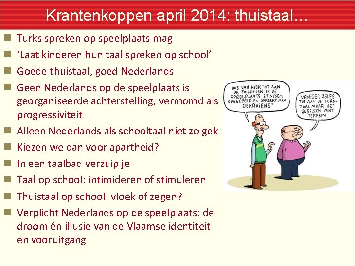 Krantenkoppen april 2014: thuistaal… Turks spreken op speelplaats mag ‘Laat kinderen hun taal spreken Krantenkoppen april 2014: thuistaal… Turks spreken op speelplaats mag ‘Laat kinderen hun taal spreken