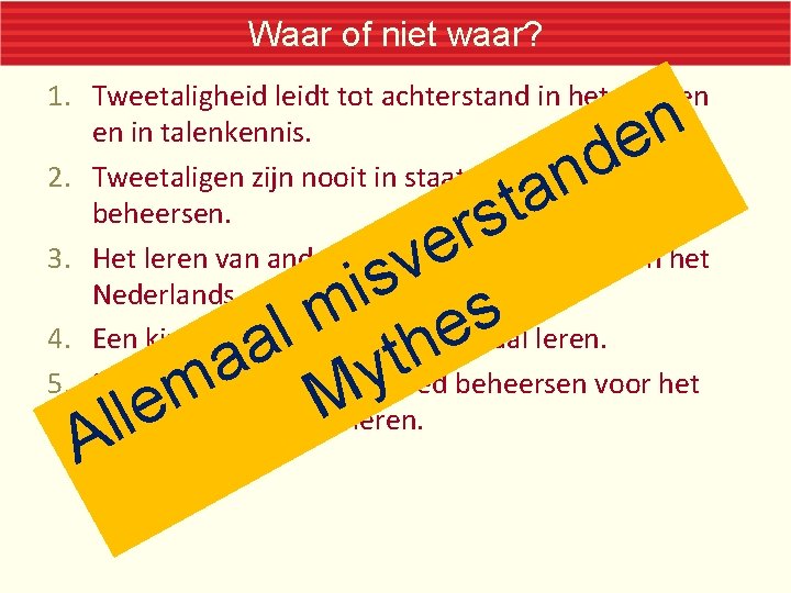 Waar of niet waar? 1. Tweetaligheid leidt tot achterstand in het denken en in