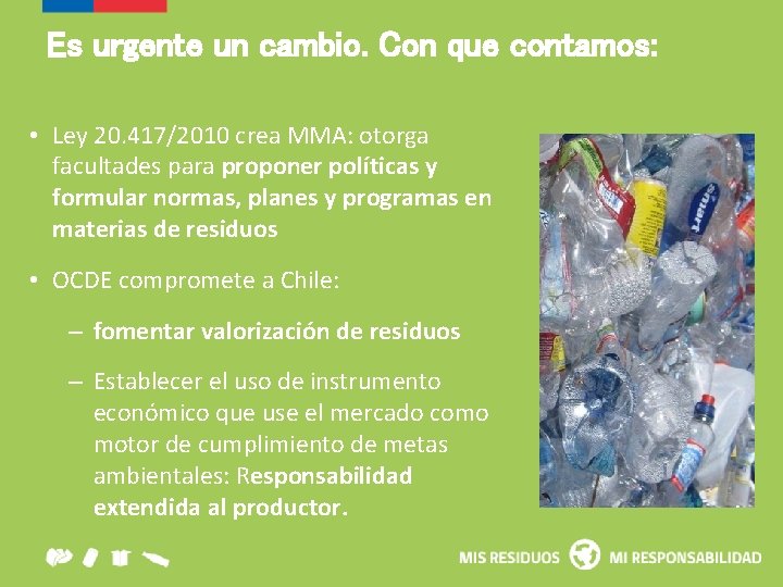Es urgente un cambio. Con que contamos: • Ley 20. 417/2010 crea MMA: otorga