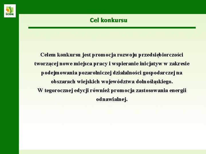 Cel konkursu Celem konkursu jest promocja rozwoju przedsiębiorczości tworzącej nowe miejsca pracy i wspieranie