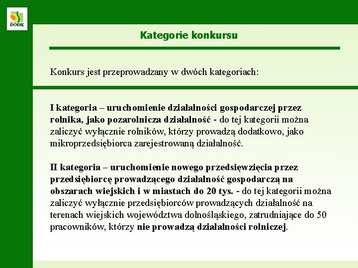 Kategorie konkursu Konkurs jest przeprowadzany w dwóch kategoriach: I kategoria – uruchomienie działalności gospodarczej