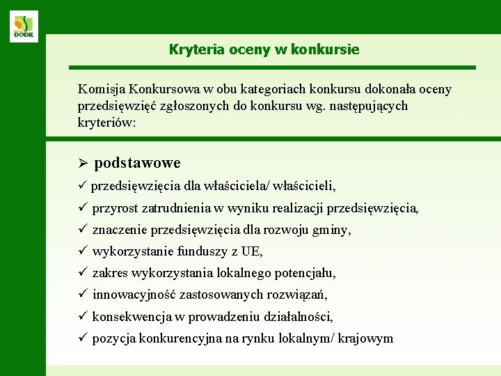 Kryteria oceny w konkursie Komisja Konkursowa w obu kategoriach konkursu dokonała oceny przedsięwzięć zgłoszonych