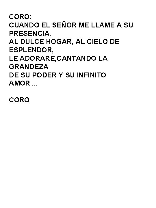 CORO: CUANDO EL SEÑOR ME LLAME A SU PRESENCIA, AL DULCE HOGAR, AL CIELO