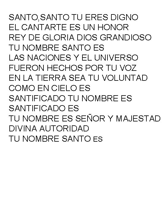 SANTO, SANTO TU ERES DIGNO EL CANTARTE ES UN HONOR REY DE GLORIA DIOS