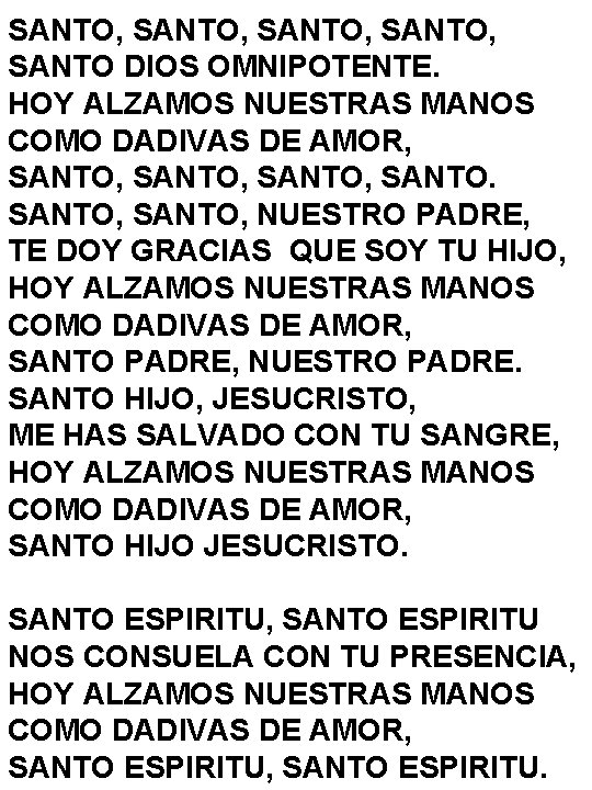 SANTO, SANTO DIOS OMNIPOTENTE. HOY ALZAMOS NUESTRAS MANOS COMO DADIVAS DE AMOR, SANTO, NUESTRO