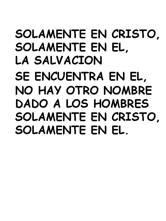 SOLAMENTE EN CRISTO, SOLAMENTE EN EL, LA SALVACION SE ENCUENTRA EN EL, NO HAY