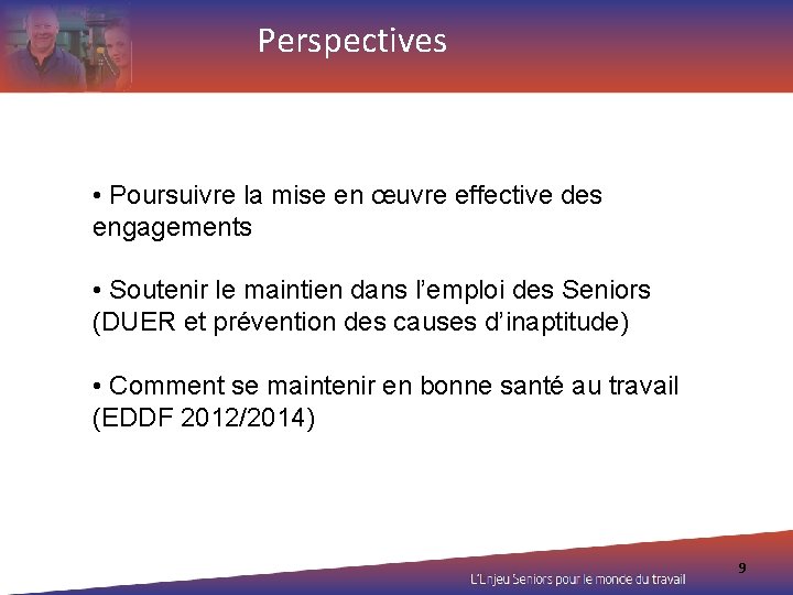 Perspectives • Poursuivre la mise en œuvre effective des engagements • Soutenir le maintien