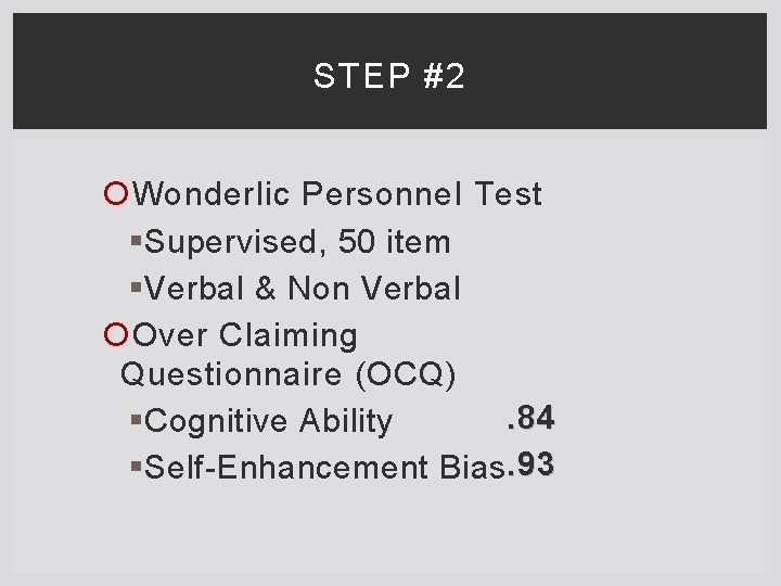 STEP #2 Wonderlic Personnel Test § Supervised, 50 item § Verbal & Non Verbal