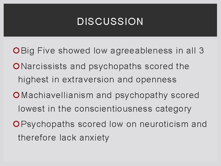 DISCUSSION Big Five showed low agreeableness in all 3 Narcissists and psychopaths scored the