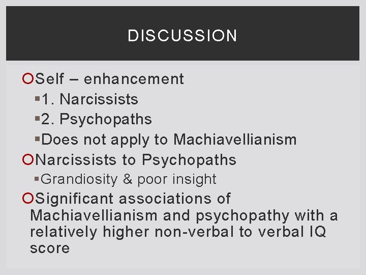DISCUSSION Self – enhancement § 1. Narcissists § 2. Psychopaths § Does not apply