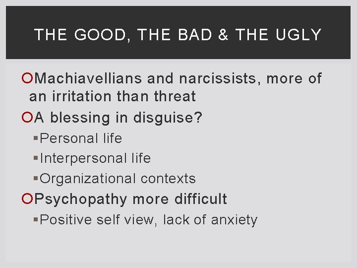 THE GOOD, THE BAD & THE UGLY Machiavellians and narcissists, more of an irritation