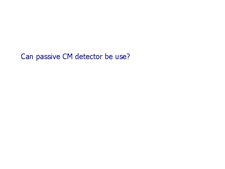 Can passive CM detector be use? Can passive CM detector be use?
