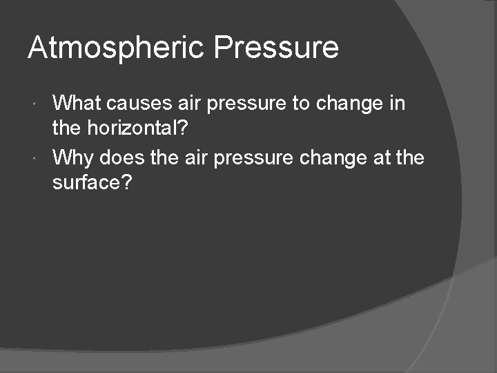 Atmospheric Pressure What causes air pressure to change in the horizontal? Why does the