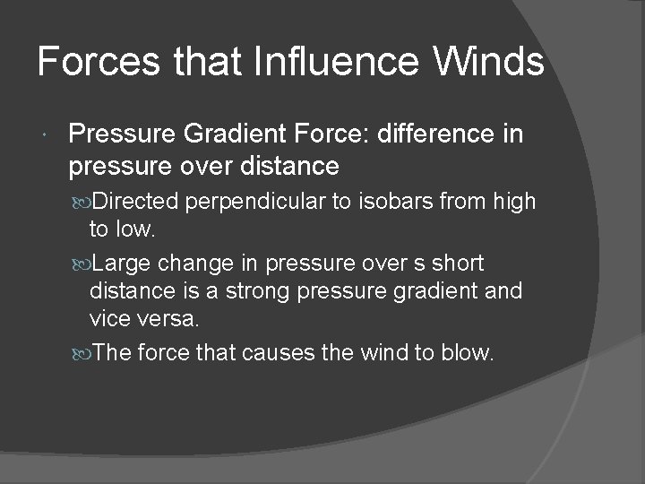 Forces that Influence Winds Pressure Gradient Force: difference in pressure over distance Directed perpendicular