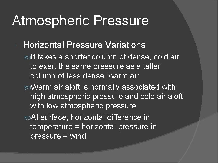 Atmospheric Pressure Horizontal Pressure Variations It takes a shorter column of dense, cold air