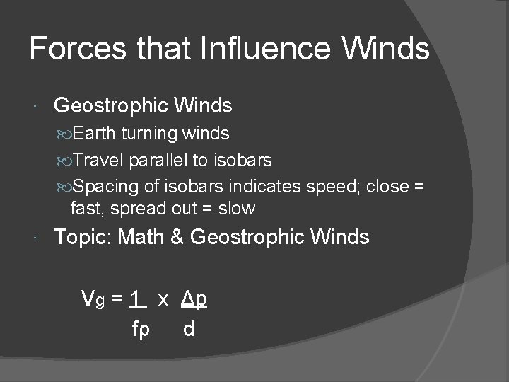 Forces that Influence Winds Geostrophic Winds Earth turning winds Travel parallel to isobars Spacing