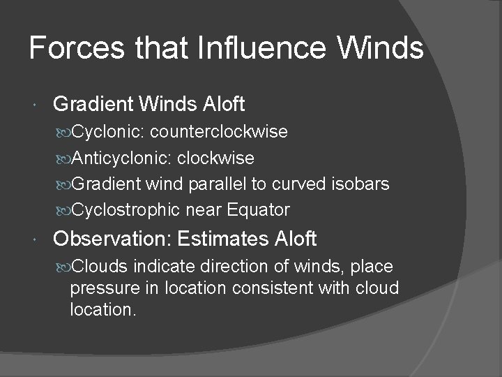 Forces that Influence Winds Gradient Winds Aloft Cyclonic: counterclockwise Anticyclonic: clockwise Gradient wind parallel