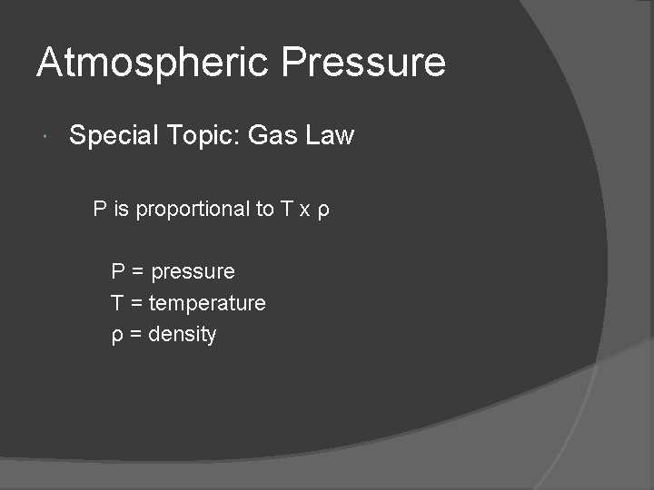 Atmospheric Pressure Special Topic: Gas Law P is proportional to T x ρ P