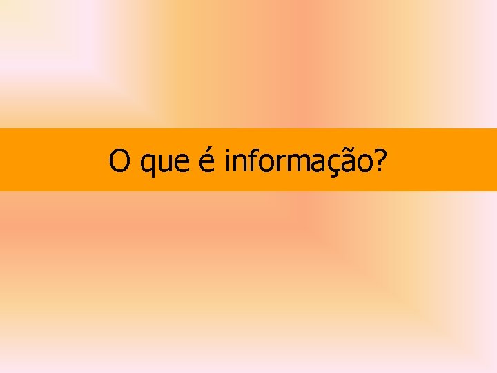 O que é informação? 