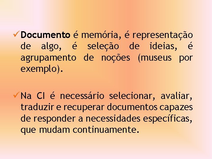 ü Documento é memória, é representação de algo, é seleção de ideias, é agrupamento