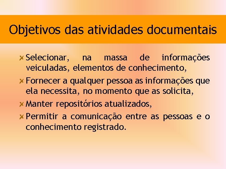 Objetivos das atividades documentais Selecionar, na massa de informações veiculadas, elementos de conhecimento, Fornecer