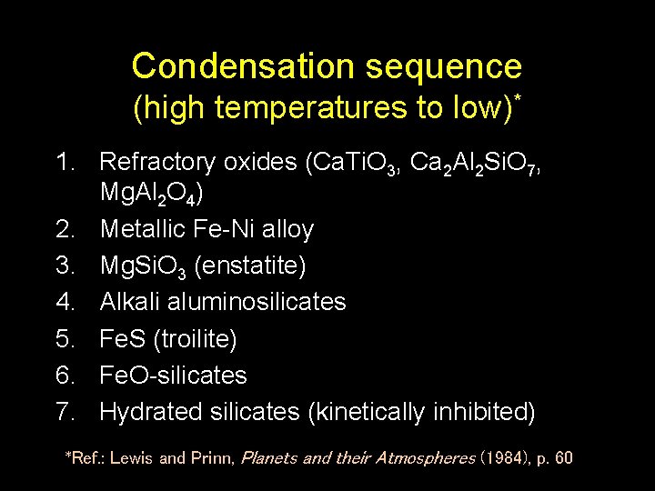 Condensation sequence (high temperatures to low)* 1. Refractory oxides (Ca. Ti. O 3, Ca