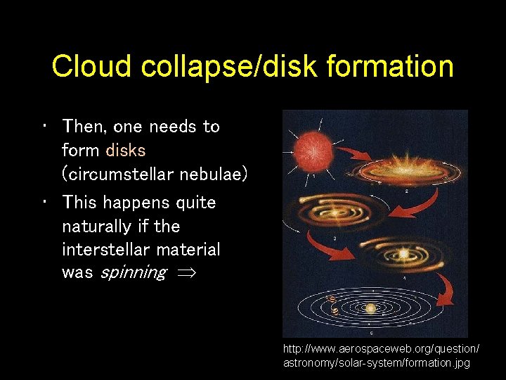 Cloud collapse/disk formation • Then, one needs to form disks (circumstellar nebulae) • This