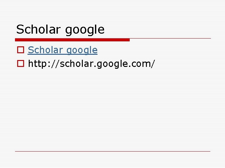 Scholar google o http: //scholar. google. com/ 