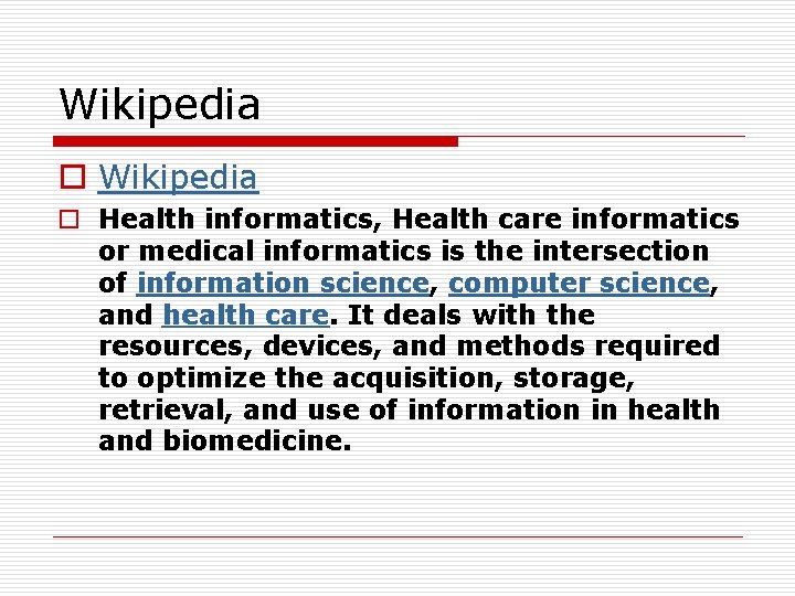 Wikipedia o Health informatics, Health care informatics or medical informatics is the intersection of