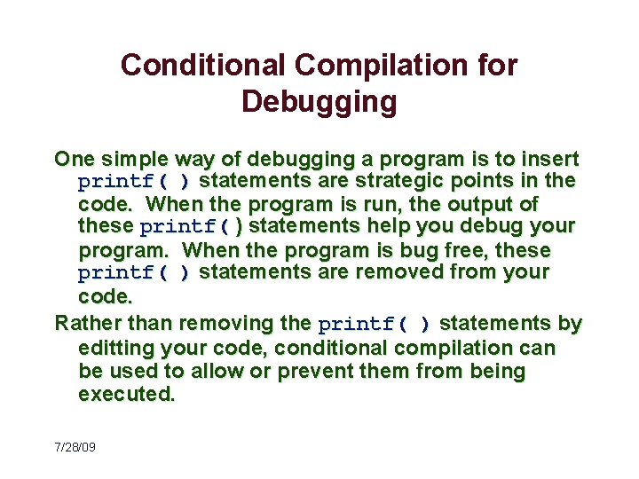 Conditional Compilation for Debugging One simple way of debugging a program is to insert