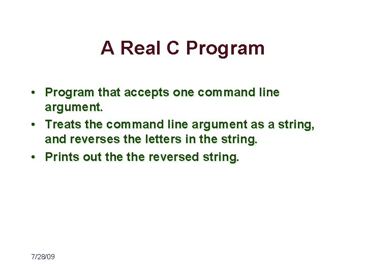 A Real C Program • Program that accepts one command line argument. • Treats