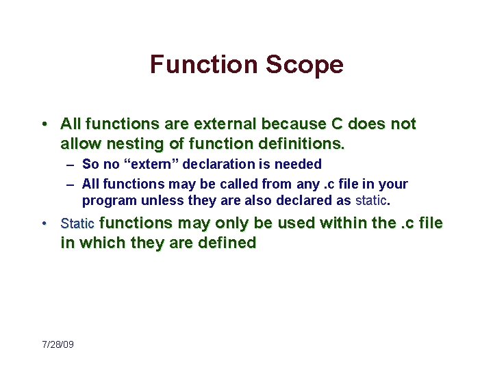 Function Scope • All functions are external because C does not allow nesting of