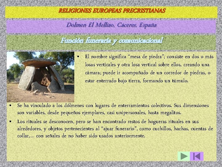 RELIGIONES EUROPEAS PRECRISTIANAS Dolmen El Mellizo, Cáceres, España Función funeraria y comunicacional • El