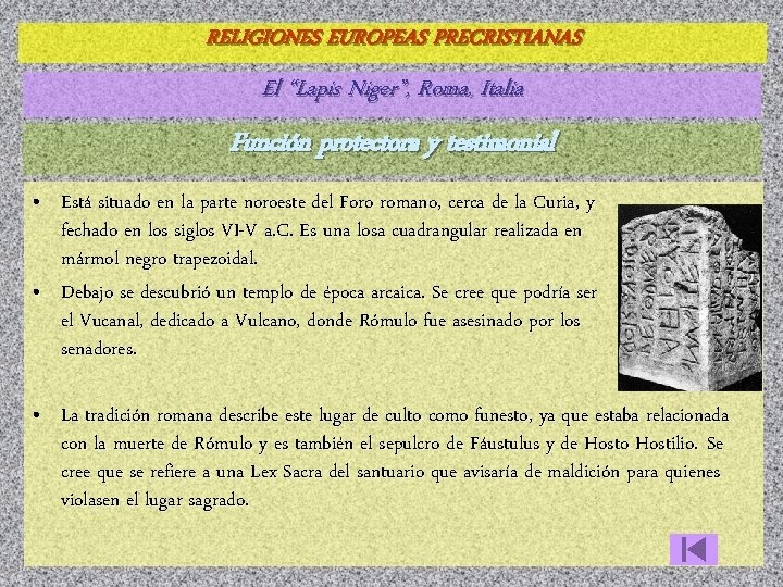 RELIGIONES EUROPEAS PRECRISTIANAS El “Lapis Niger”, Roma, Italia Función protectora y testimonial • Está
