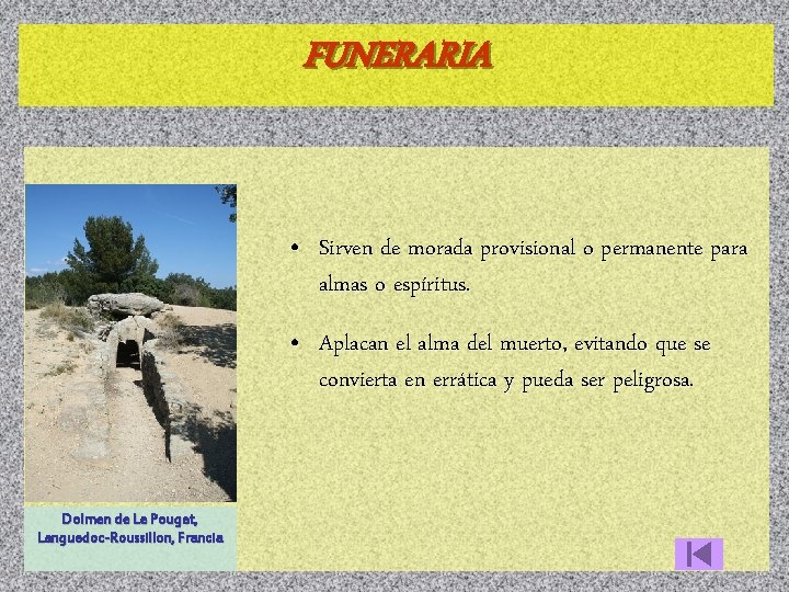 FUNERARIA • Sirven de morada provisional o permanente para almas o espíritus. • Aplacan