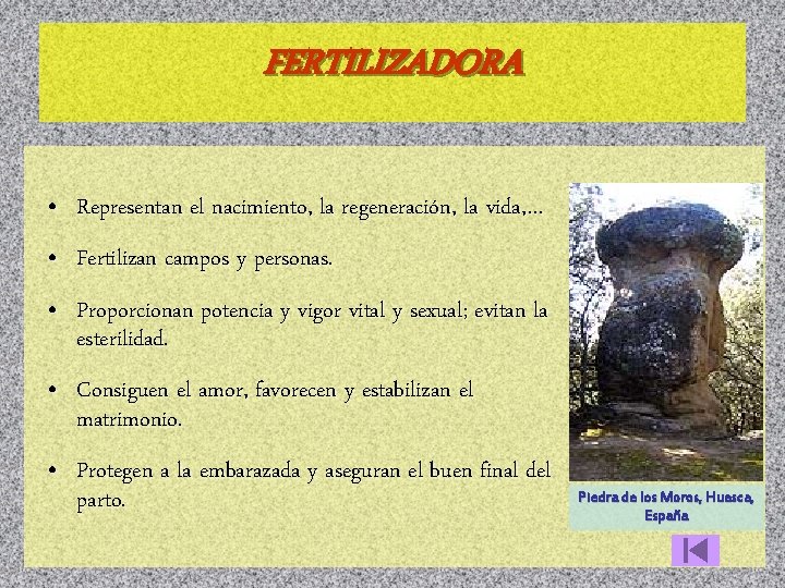 FERTILIZADORA • Representan el nacimiento, la regeneración, la vida, … • Fertilizan campos y
