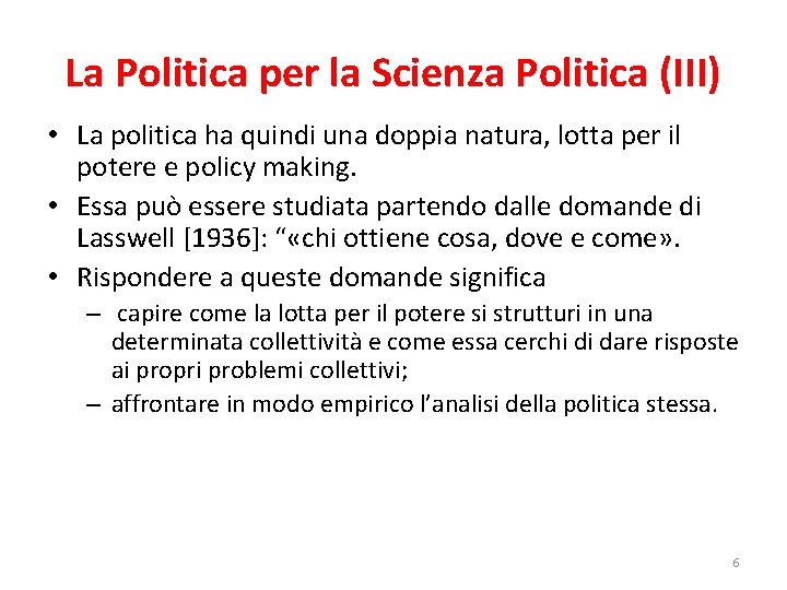 La Politica per la Scienza Politica (III) • La politica ha quindi una doppia