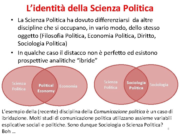 L’identità della Scienza Politica • La Scienza Politica ha dovuto differenziarsi da altre discipline