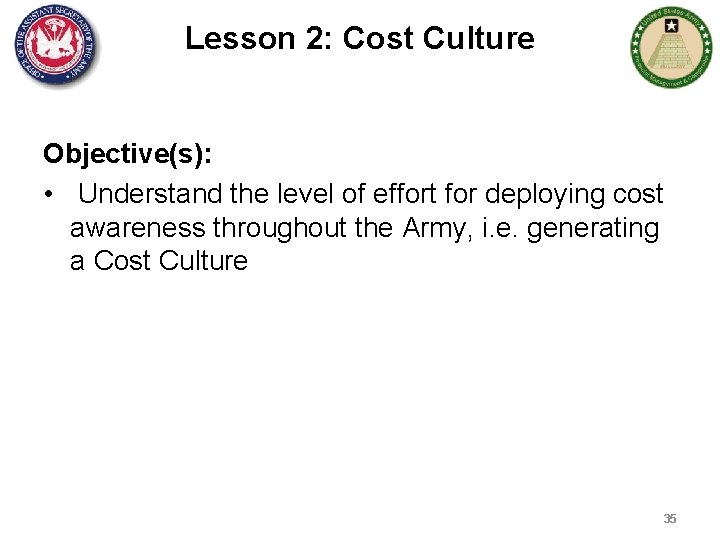 Lesson 2: Cost Culture Objective(s): • Understand the level of effort for deploying cost