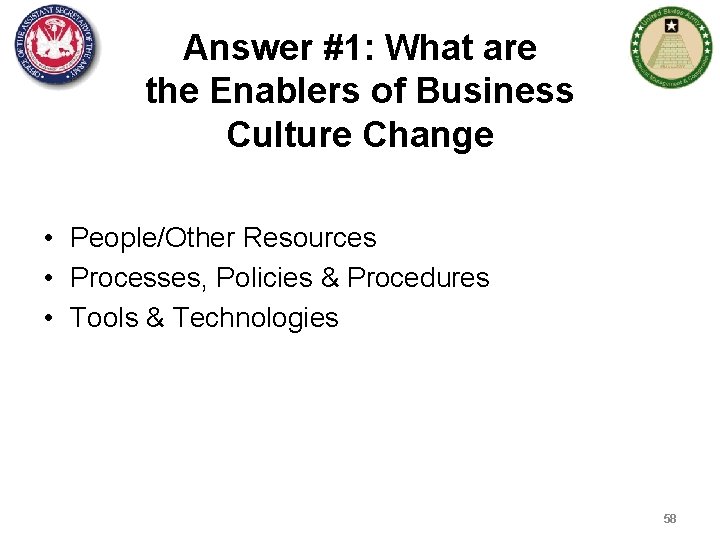 Answer #1: What are the Enablers of Business Culture Change • People/Other Resources •