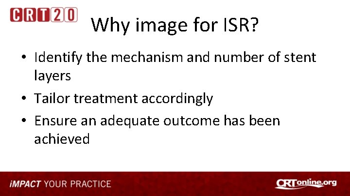 Why image for ISR? • Identify the mechanism and number of stent layers •