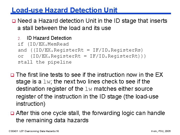 Load-use Hazard Detection Unit q Need a Hazard detection Unit in the ID stage