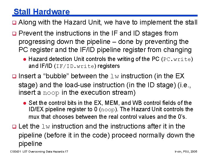 Stall Hardware q Along with the Hazard Unit, we have to implement the stall