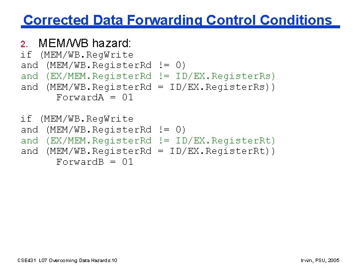 Corrected Data Forwarding Control Conditions 2. MEM/WB hazard: if (MEM/WB. Reg. Write and (MEM/WB.