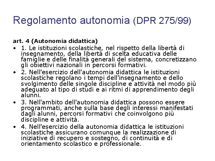 Regolamento autonomia (DPR 275/99) art. 4 (Autonomia didattica) • 1. Le istituzioni scolastiche, nel