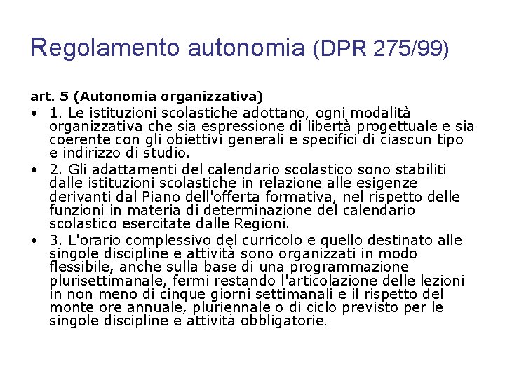 Regolamento autonomia (DPR 275/99) art. 5 (Autonomia organizzativa) • 1. Le istituzioni scolastiche adottano,