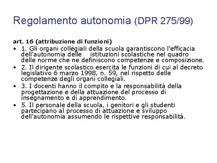 Regolamento autonomia (DPR 275/99) art. 16 (attribuzione di funzioni) • 1. Gli organi collegiali