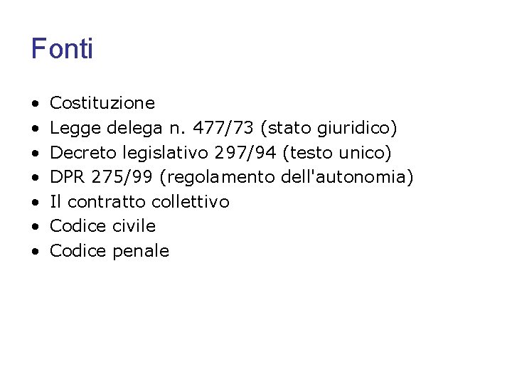 Fonti • • Costituzione Legge delega n. 477/73 (stato giuridico) Decreto legislativo 297/94 (testo