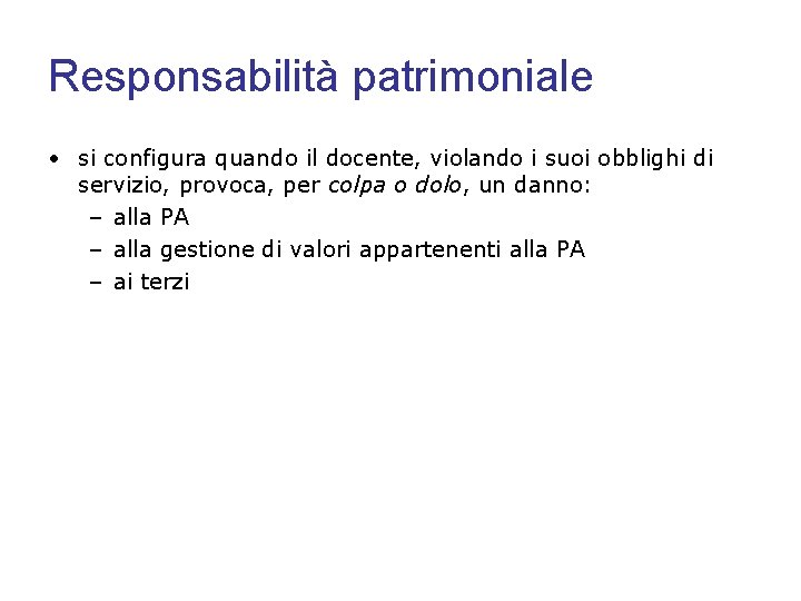 Responsabilità patrimoniale • si configura quando il docente, violando i suoi obblighi di servizio,